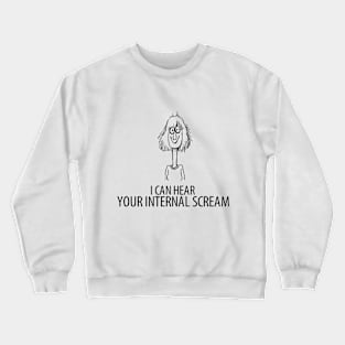 I can hear your internal scream Crewneck Sweatshirt